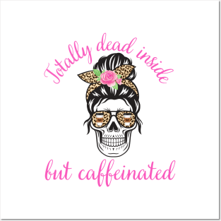 Totally Dead Inside But Caffeinated Coffee Latte Lover Posters and Art